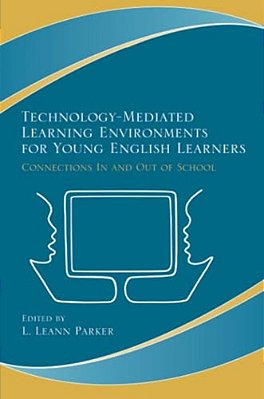 Technology-Mediated Learning Environments For Young English Learners: Connections In And Out Of School-..