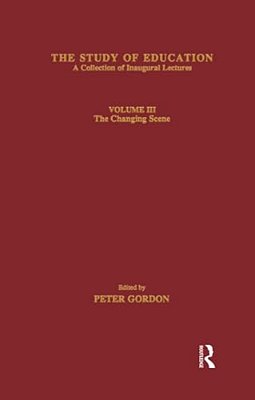 The Study Of Education: Inaugural Lectures: Volume Three: The Changing Scene-..