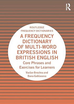 A Frequency Dictionary Of Multi-Word Expressions In British English: Core Phrases And Exercises For Learners-..