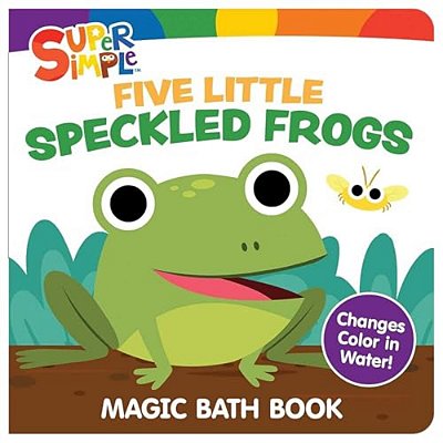 Super Simple Five Little Speckled Frogs Magic Bath Book: Changes Color In Water!-..