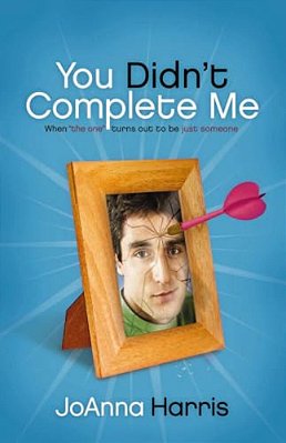 The You Didn't Complete Me: When The One Turns Out To Be Just Someone-..