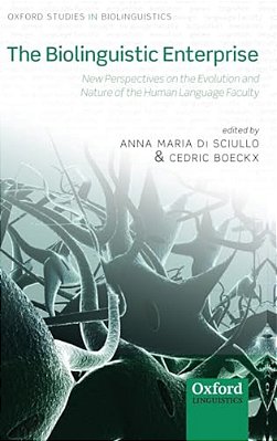 The Biolinguistic Enterprise: New Perspectives On The Evolution And Nature Of The Human Language Faculty-..