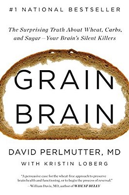 Grain Brain: The Surprising Truth About Wheat, Carbs, And Sugar--your Brain's Silent Killers-..