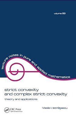 Strict Convexity And Complex Strict Convexity: Theory And Applications-..