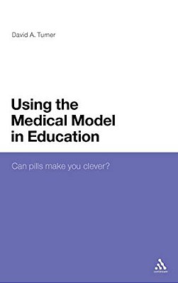 Using The Medical Model In Education: Can Pills Make You Clever?-..