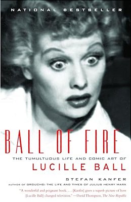 Ball Of Fire: The Tumultuous Life And Comic Art Of Lucille Ball-..