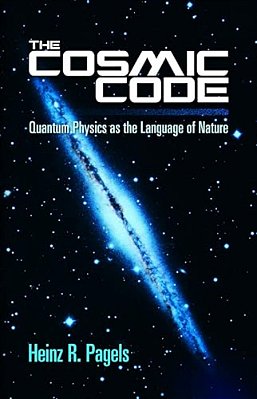 The Cosmic Code: Quantum Physics As The Language Of Nature-..