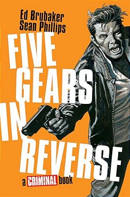 Five Gears In Reverse: A Criminal Book-..