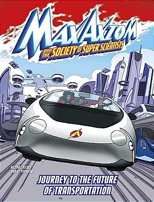 Journey To The Future Of Transportation: A Max Axiom Super Scientist Adventure-..