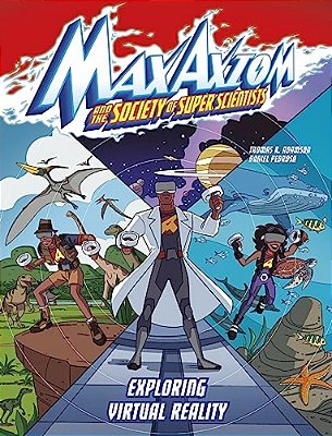 Exploring Virtual Reality: A Max Axiom Super Scientist Adventure-..
