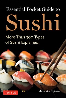 Essential Pocket Guide To Sushi: More Than 300 Types Of Sushi Explained!-..
