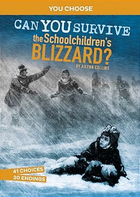 Can You Survive The Schoolchildren's Blizzard?: An Interactive History Adventure-..