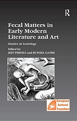 Fecal Matters In Early Modern Literature And Art: Studies In Scatology-..
