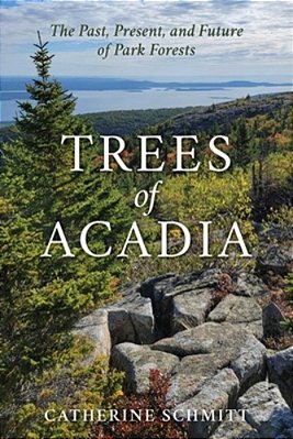 Trees Of Acadia: The Past, Present, And Future Of Park Forests-..