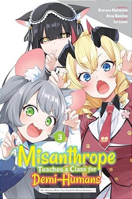 A Misanthrope Teaches A Class For Demi-Humans, Vol. 3 (Manga): Mr. Hitoma, Won't You Teach US About Humans...? Volume 3-..