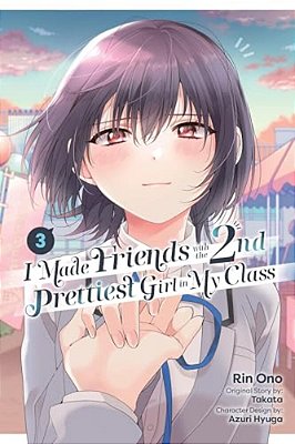 I Made Friends With The Second Prettiest Girl In My Class, Vol. 3: Volume 3-..