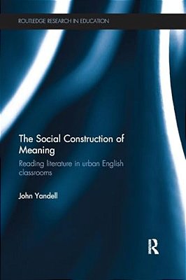 The Social Construction Of Meaning: Reading Literature In Urban English Classrooms-..