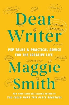Dear Writer: Pep Talks & Practical Advice For The Creative Life-..