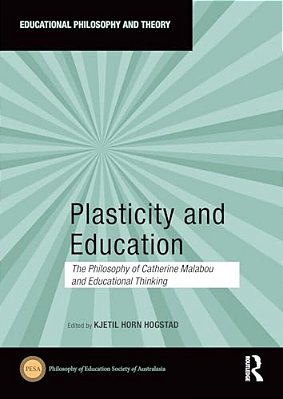 Plasticity And Education: The Philosophy Of Catherine Malabou And Educational Thinking-..