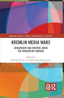Kremlin Media Wars: Censorship And Control Since The Invasion Of Ukraine-..