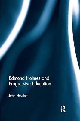 Edmond Holmes And Progressive Education-..