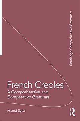 French Creoles: A Comprehensive And Comparative Grammar-..