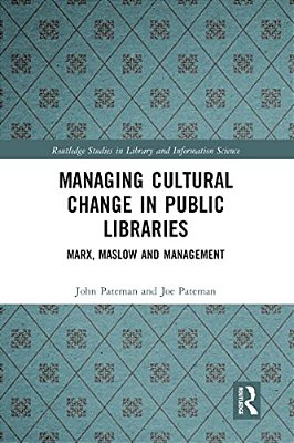 Managing Cultural Change In Public Libraries: Marx, Maslow And Management-..