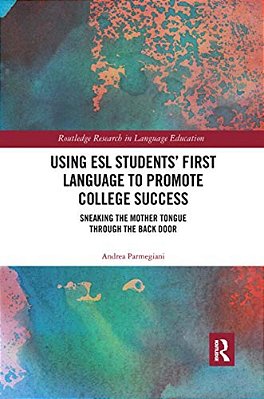 Using Esl Students' First Language To Promote College Success: Sneaking The Mother Tongue Through The Backdoor-..