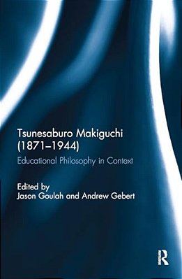 Tsunesaburo Makiguchi (1871-1944): Educational Philosophy In Context-..