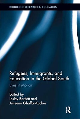 Refugees, Immigrants, And Education In The Global South: Lives In Motion-..