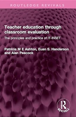 Teacher Education Through Classroom Evaluation: The Principles And Practice Of It-Inset-..