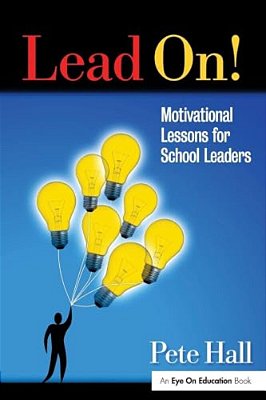 Lead On!: Motivational Lessons For School Leaders-..