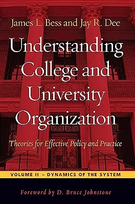 Understanding College And University Organization: Theories For Effective Policy And Practice: Volume II -- Dynamics Of The System-..
