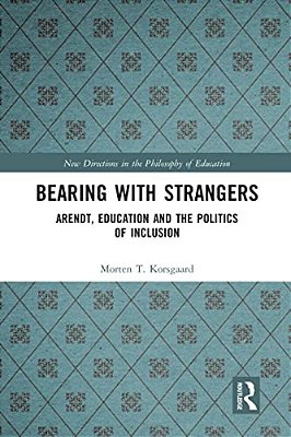 Bearing With Strangers: Arendt, Education And The Politics Of Inclusion-..
