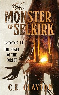 The Monster Of Selkirk Book II: The Heart Of The Forest-..