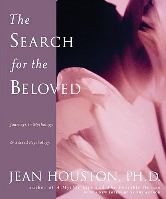 The Search For The Beloved: Journeys In Mythology & Sacred Psychology-..