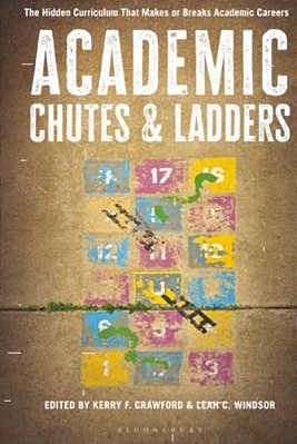 Academic Chutes & Ladders: The Hidden Curriculum That Makes Or Breaks Academic Careers-..