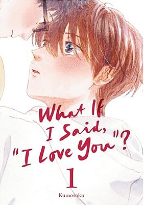 What If I Said, I Love You? 1-..