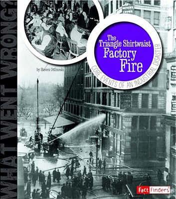 The Triangle Shirtwaist Factory Fire: Core Events Of An Industrial Disaster-..