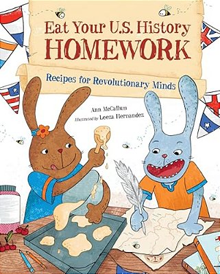 Eat Your U. S. History Homework: Recipes For Revolutionary Minds-..