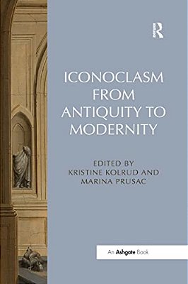 Iconoclasm From Antiquity To Modernity-..