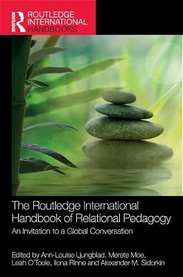 The Routledge International Handbook Of Relational Pedagogy: An Invitation To A Global Conversation-..