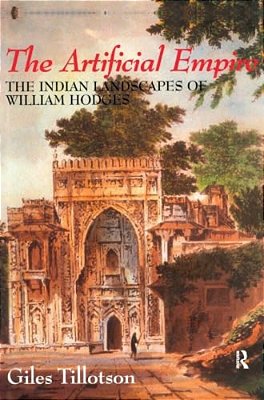 The Artificial Empire: The Indian Landscapes Of William Hodges-..