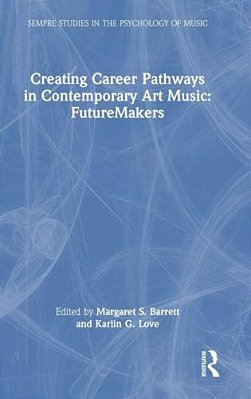 Creating Career Pathways In Contemporary Art Music: Futuremakers-..