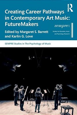 Creating Career Pathways In Contemporary Art Music: Futuremakers-..