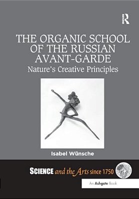 The Organic School Of The Russian Avant-Garde: Nature's Creative Principles-..
