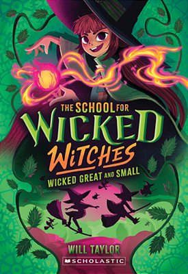 Wicked, Great And Small (The School For Wicked Witches, Book 4)-..