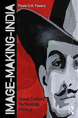 Image-Making-india: Visual Culture, Technology, Politics-..