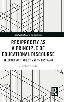Reciprocity As A Principle Of Educational Discourse: Selected Writings Of Martin Nystrand-..