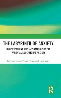 The Labyrinth Of Anxiety: Understanding And Navigating Chinese Parental Educational Anxiety-..